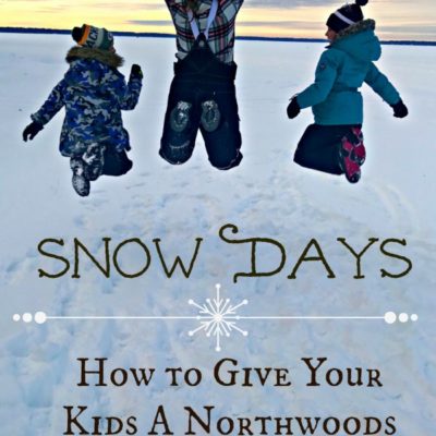 Snow Days ~ How To Give Your Kids a Northwoods Childhood