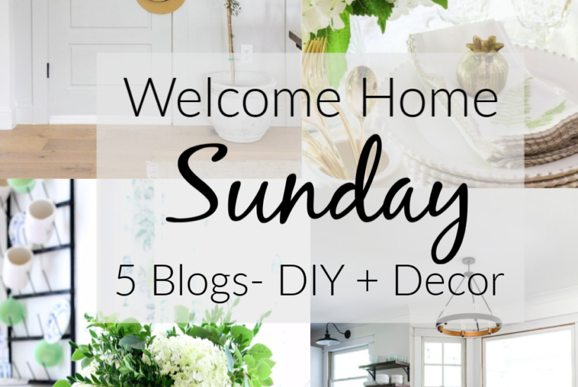 5 bloggers share favorite posts for Welcome Home Sunday. DIYs and Home Decor