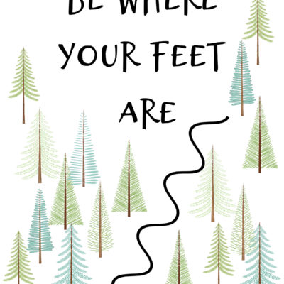 Be Where Your Feet Are Printable