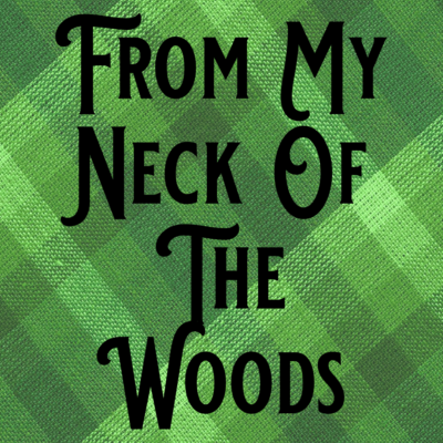 From My Neck of the Woods