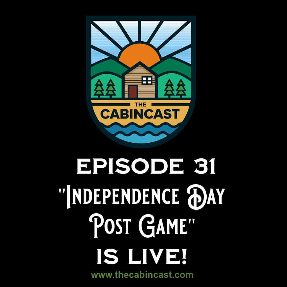 The Cabincast Podcast Episode 31 Independence Day Post Game