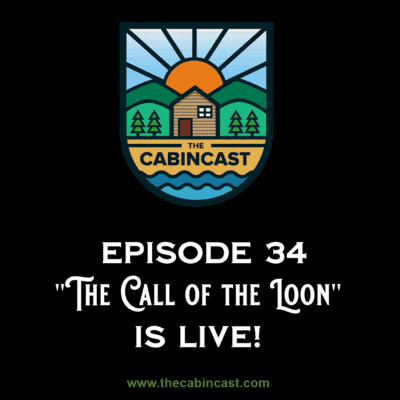The Cabincast Podcast- Episode 34