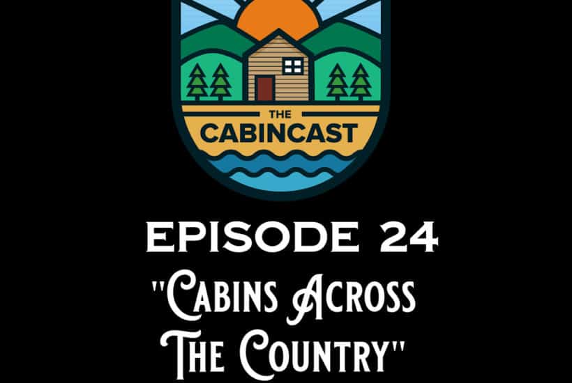 The Cabincast Podcast Episode 24 Cabins Across the Country